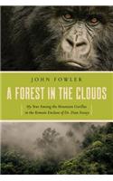 A Forest in the Clouds: My Year Among the Mountain Gorillas in the Remote Enclave of Dian Fossey