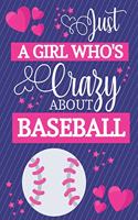 Just A Girl Who's Crazy About Baseball: Baseball Gifts for Girls: Small Lined Notebook or Journal