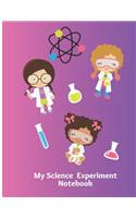 My Science Experiment Notebook: Scientific Project Journal & Record Book Lab Experimentation Tracker Ideal for Girl Students, Teachers or Parents leading Science Projects. Stem for