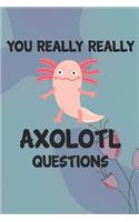 You Really Really Axolotl Question Notebook Journal