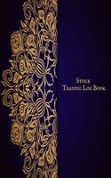 Stock Trading Log Book: Day Trading Log- Stock Trading Activities -Trade Notebook- Traders Dairy For traders of stocks, options, Futures, Forex and many more