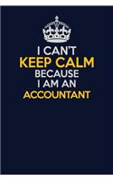 I Can't Keep Calm Because I Am An Accountant