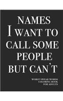 Names I want to call some people but can't: Worst swear words coloring book for adults - 40 large print mandala patterns - Great for relieving stress & anger - Perfect for relaxation, focus & 