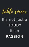 Table Soccer It's not just a Hobby It's a Passion: Journal / Notebook / Diary / Unique Greeting Card Alternative / Gift for Table Soccer lovers