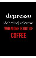 Depresso When One is Out of Coffee