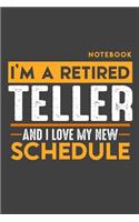 Notebook: I'm a retired TELLER and I love my new Schedule - 120 LINED Pages - 6" x 9" - Retirement Journal
