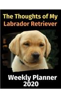 The Thoughts of My Labrador Retriever: Weekly Planner 2020