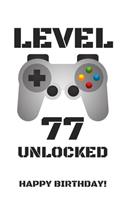 Level 77 Unlocked Happy Birthday!