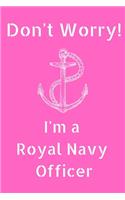 Don't Worry! I'm a Royal Navy Officer (6x9inch): Royal Navy Officer Notebook; Royal Navy Notebook; Jack Speak Notebook; 6x9inch Notebook with 108-wide lined pages, matte finish