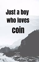 Just a boy who loves coin