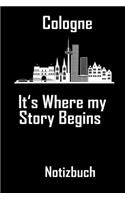 Cologne its where my story begins - Notizbuch: DIN A5 Notizbuch / Notizheft /Journal mit Punkteraster und 120 Seiten. Perfektes Geschenk fürs passende Hobby