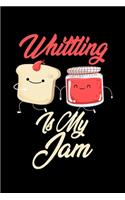Whittling is My Jam: Funny Whittling Journal (Diary, Notebook) Christmas & Birthday Gift for Whittling Enthusiasts