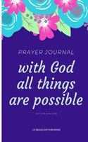 PRAYER JOURNAL with God all things are possible