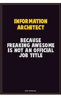 Information Architect, Because Freaking Awesome Is Not An Official Job Title: Career Motivational Quotes 6x9 120 Pages Blank Lined Notebook Journal