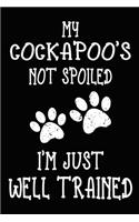 My Cockapoo's Not Spoiled I'm Just Well Trained: Cockapoo Training Log Book gifts. Best Dog Trainer Log Book gifts For Dog Lovers who loves Cockapoo. Cute Cockapoo Trainer Log Book Gifts is the per
