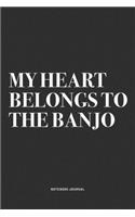My Heart Belongs To The Banjo: A 6x9 Inch Diary Notebook Journal With A Bold Text Font Slogan On A Matte Cover and 120 Blank Lined Pages Makes A Great Alternative To A Card