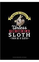 Always Be Yourself Unless You Can Be A Sloth Then Be A Sloth: Blood Pressure Log Book(264 Blood Pressure Log Book)