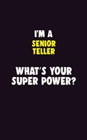 I'M A Senior Teller, What's Your Super Power?: 6X9 120 pages Career Notebook Unlined Writing Journal