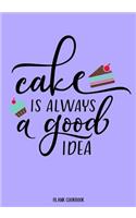 Blank Cookbook - Cake Is Always Good: Dessert Recipe Journal - Recipe Notebook - Books to Write In - 100 Recipe Pages (7x10)