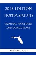 Florida Statutes - Criminal Procedure and Corrections (2018 Edition)