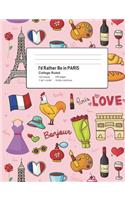 I'd Rather Be in PARIS: College Ruled Composition Notebook, Medium Ruled Paper, 200 Pages, 100 Sheets, 7.44" x 9.69", Gift For French Learners