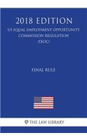 Final Rule (US Equal Employment Opportunity Commission Regulation) (EEOC) (2018 Edition)