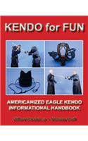 Kendo for Fun: Americanized Eagle Kendo Informational Handbook