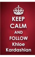 Keep Calm and Follow Khloe Kardashian