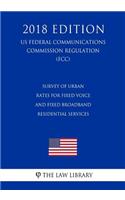 Survey of Urban Rates for Fixed Voice and Fixed Broadband Residential Services (US Federal Communications Commission Regulation) (FCC) (2018 Edition)