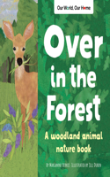 Over in the Forest: A woodland animal nature book(Our World, Our Home)