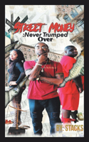Street Money: Never Trumped Over