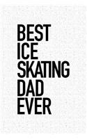 Best Ice Skating Dad Ever: A 6x9 Inch Matte Softcover Notebook Journal with 120 Blank Lined Pages and a Funny Sports Cover Slogan