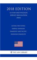 Listing the Flying Earwig Hawaiian Damselfly and Pacific Hawaiian Damselfly (US Fish and Wildlife Service Regulation) (FWS) (2018 Edition)