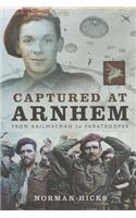 Captured at Arnhem: From Railwayman to Paratrooper