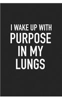 I Wake Up with Purpose in My Lungs: A 6x9 Inch Matte Softcover Journal Notebook with 120 Blank Lined Pages and an Uplifting Positive Motivational Cover Slogan