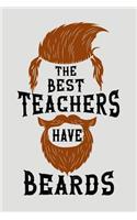 The Best Teachers Have Beards: Blank Lined Journal to Write in Teacher Notebook V2