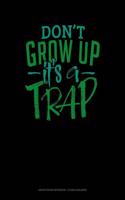Don't Grow Up It's a Trap: Graph Paper Notebook - 1/2 Inch Squares