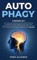 Autophagy: 2 Books in1: A Complete and Practical Guide to Master Metabolic Autophagy and Start Ketogenic Diet, Intermittent Fasting, Body purification and Enha