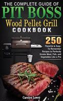 The Complete Guide of Pit Boss Wood Pellet Grill Cookbook
