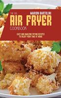 The Big Air Fryer Cookbook: Easy and Amazing Frying Recipes to Enjoy your Time at Home