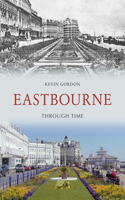 Eastbourne Through Time: (Through Time)