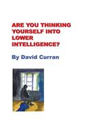 Are You Thinking Yourself Into Lower Intelligence?