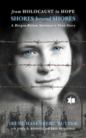 From Holocaust to Hope: Shores Beyond Shores - A Bergen-Belsen Survivor's True Story