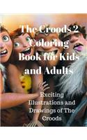 The Croods 2 Coloring Book for Kids and Adults: Exciting Illustrations and Drawings of the Croods