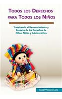 Todos los Derechos para Todos los Niños: Transitando al reconocimiento y respeto de los derechos de niñas, niños y adolescentes.