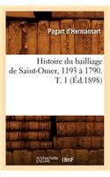 Histoire Du Bailliage de Saint-Omer, 1193 À 1790. T. 1 (Éd.1898)