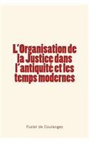 L'Organisation de la Justice dans l'antiquité et les temps modernes: (French)