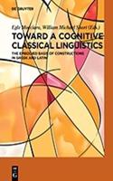 Toward a Cognitive Classical Linguistics: The Embodied Basis of Constructions in Greek and Latin