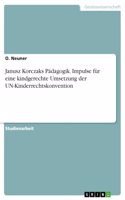 Janusz Korczaks Pädagogik. Impulse für eine kindgerechte Umsetzung der UN-Kinderrechtskonvention