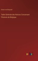 Table Générale des Notices Concernant l'Historie de Belgique
